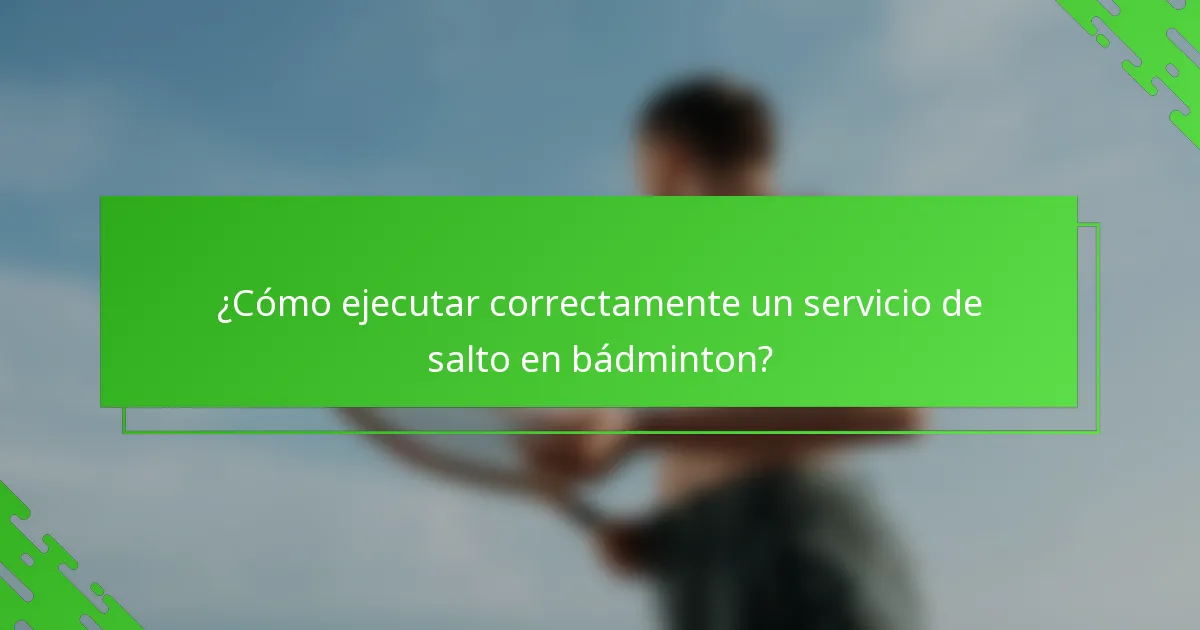 ¿Cómo ejecutar correctamente un servicio de salto en bádminton?