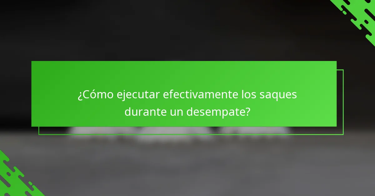 ¿Cómo ejecutar efectivamente los saques durante un desempate?