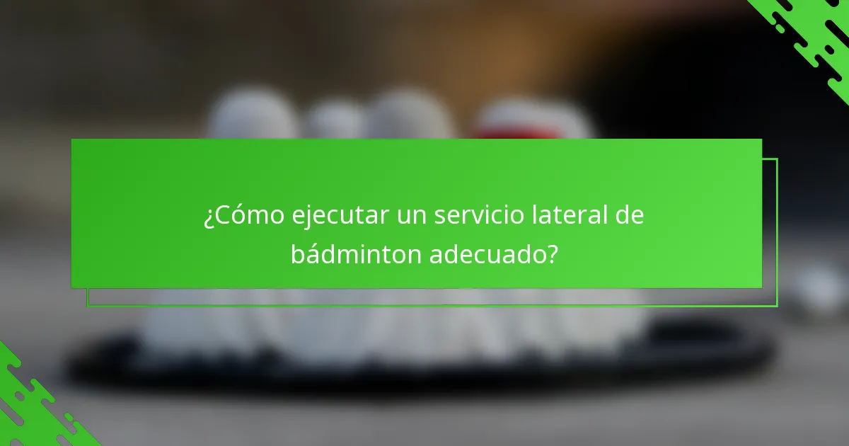 ¿Cómo ejecutar un servicio lateral de bádminton adecuado?
