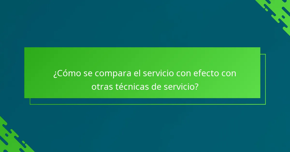 ¿Cómo se compara el servicio con efecto con otras técnicas de servicio?