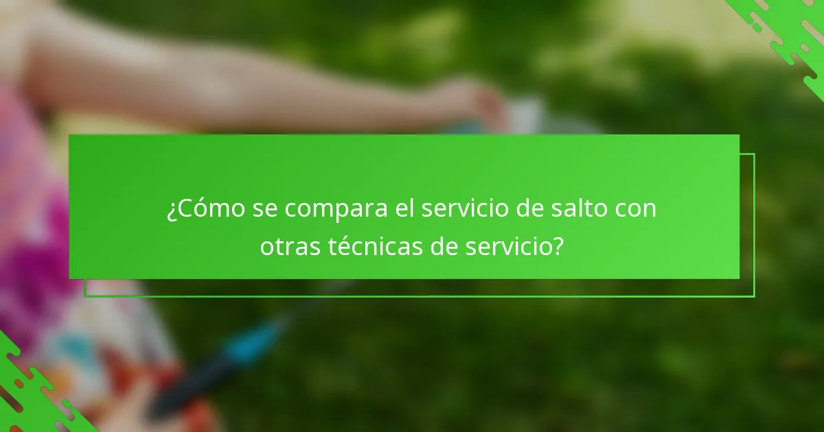 ¿Cómo se compara el servicio de salto con otras técnicas de servicio?