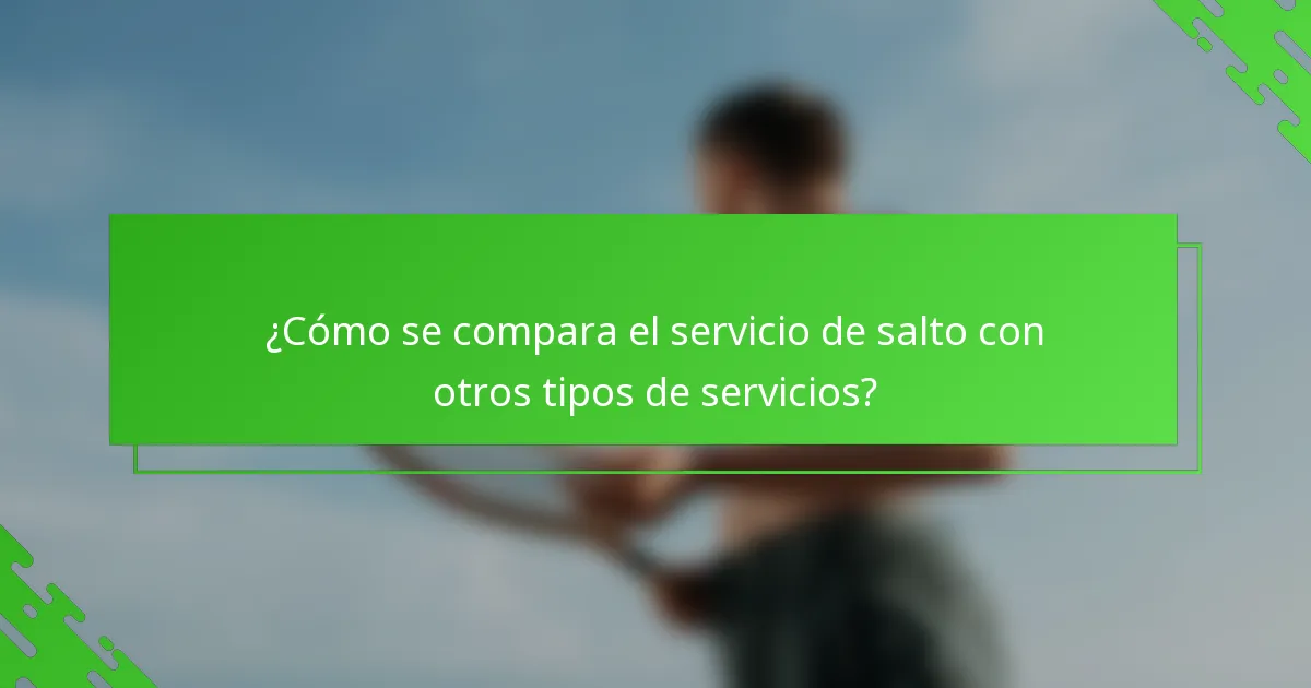 ¿Cómo se compara el servicio de salto con otros tipos de servicios?
