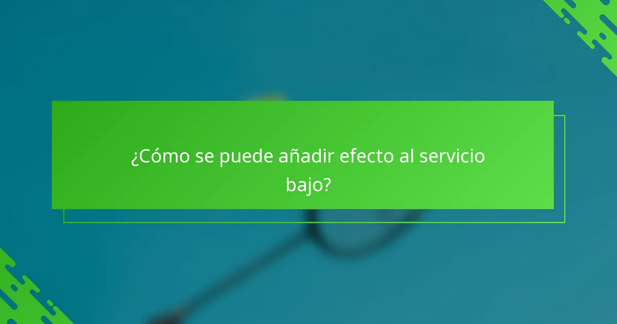 ¿Cómo se puede añadir efecto al servicio bajo?