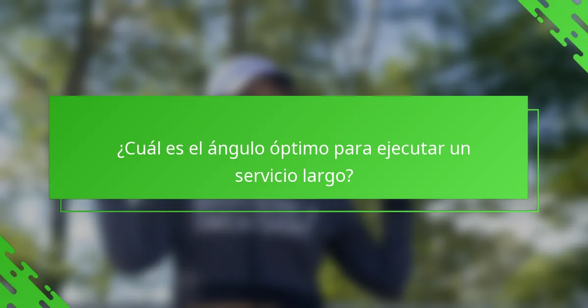 ¿Cuál es el ángulo óptimo para ejecutar un servicio largo?