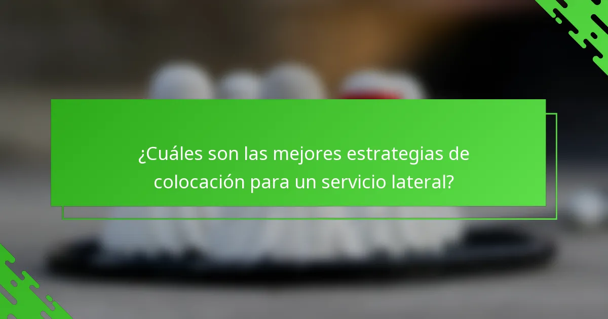 ¿Cuáles son las mejores estrategias de colocación para un servicio lateral?