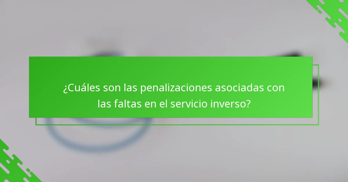 ¿Cuáles son las penalizaciones asociadas con las faltas en el servicio inverso?