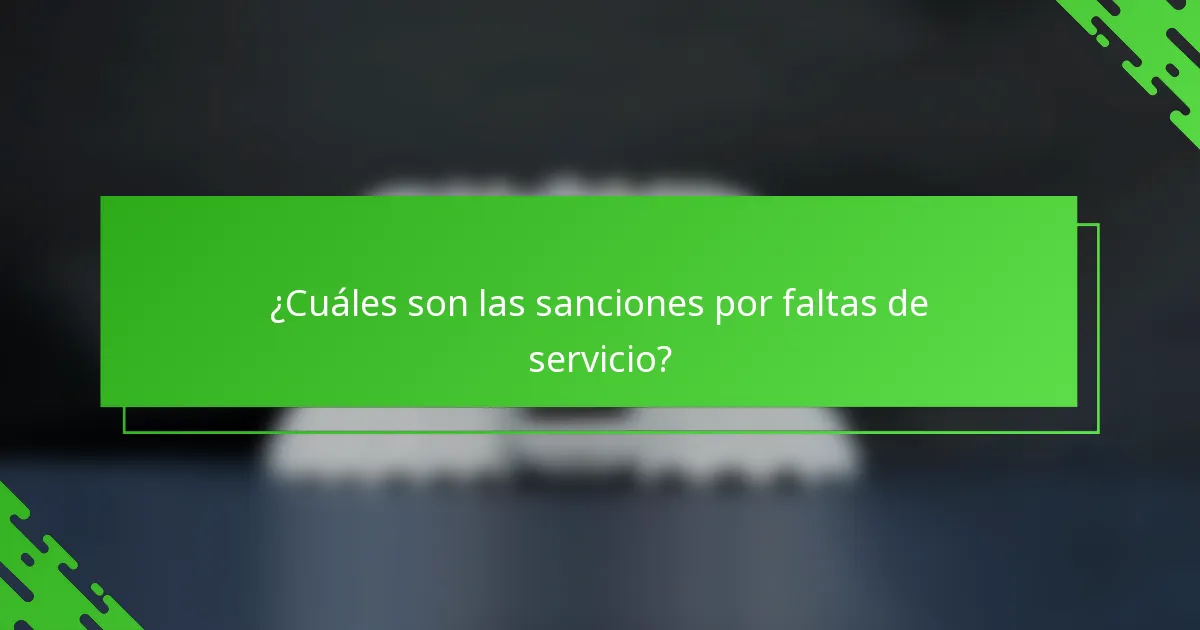 ¿Cuáles son las sanciones por faltas de servicio?