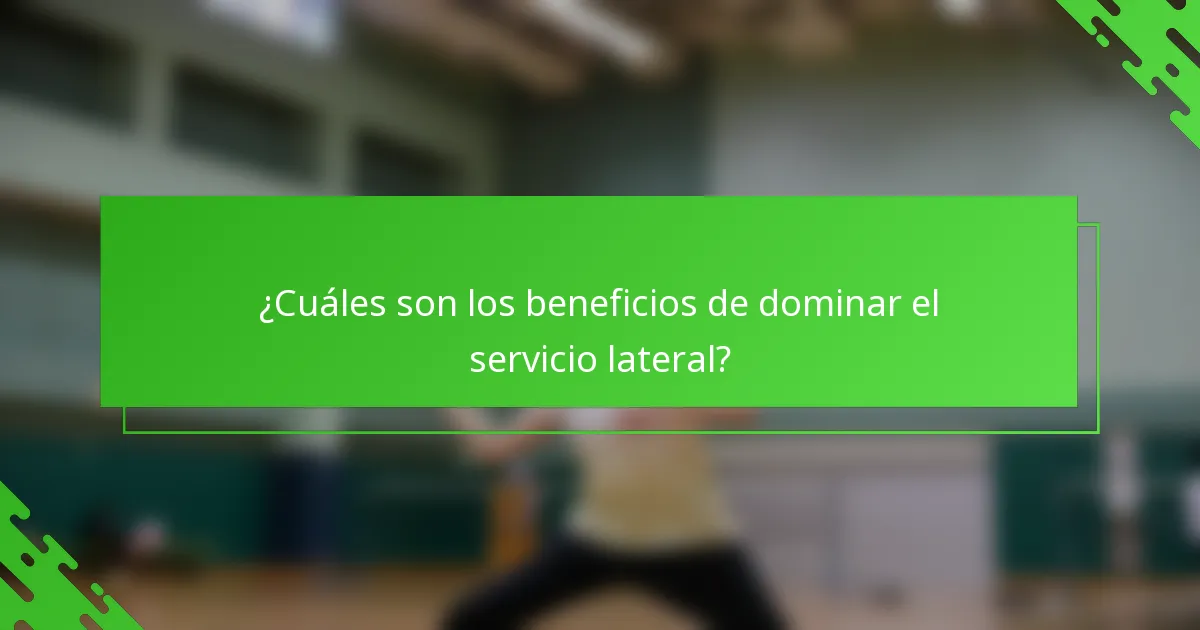 ¿Cuáles son los beneficios de dominar el servicio lateral?