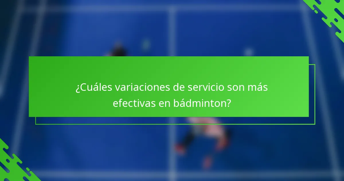 ¿Cuáles variaciones de servicio son más efectivas en bádminton?